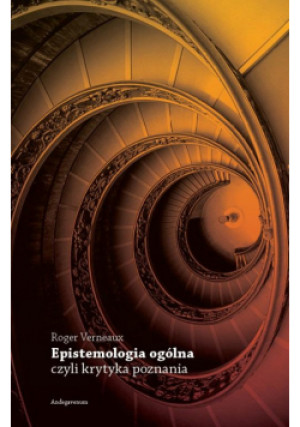 Epistemologia ogólna, czyli krytyka poznania - Verneaux Roger - książka  wyd. 2024