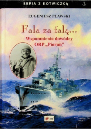 Seria z kotwiczką Fala za falą Wspomnienia dowódcy ORP Piorun - Eugeniusz Pławski - książka historyczna wyd. 2003