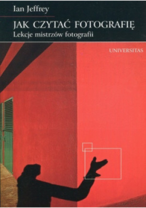 Jak czytać fotografię - Ian Jeffrey - książka  wyd. 2009