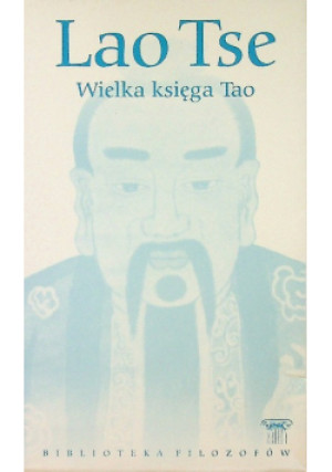 Biblioteka filozofów Tom  10 Wielka księga Tao - Lao Tse - książka  wyd. 2009