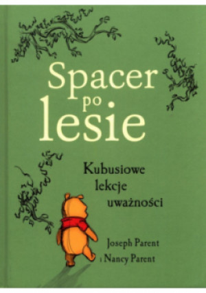 Spacer po lesie Kubusiowe lekcje uważności - Nancy Parent, Joseph Parent - książka  wyd. 2021