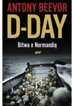 D Day Bitwa o Normandię - Antony Beevor - książka historyczna wyd. 2010