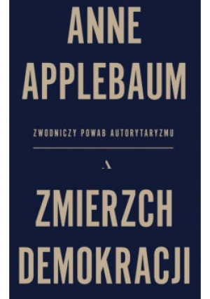 Zmierzch demokracji - Anne Applebaum - książka  wyd. 2020
