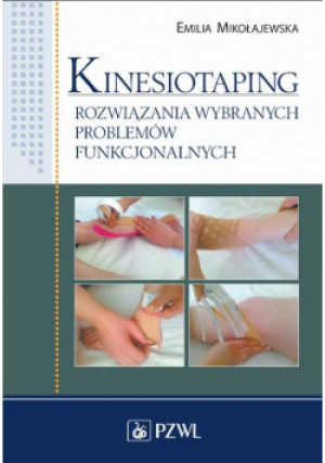 Kinesiotaping Rozwiązania wybranych problemów funkcjonalnych - Emilia Mikołajewska - książka  wyd. 2014