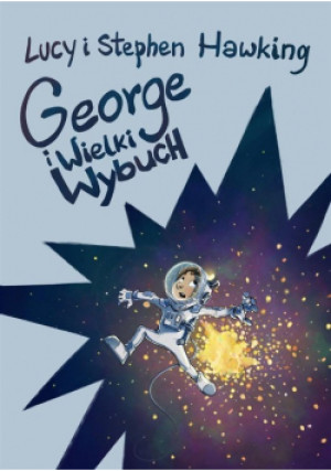 George i Wielki Wybuch - Stephen Hawking, Lucy Hawking - książka  wyd. 2020