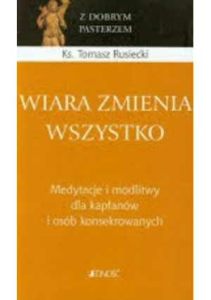 Wiara zmienia wszystko - Tomasz Rusiecki - książka  wyd. 2013