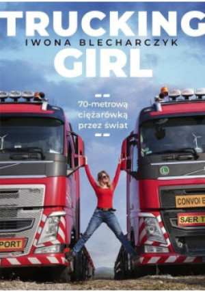 Trucking Girl - Iwona Blecharczyk - książka reportaż wyd. 2020