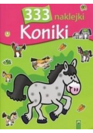 333 naklejki Koniki - Zbiorowa Praca - książka  wyd. 2017