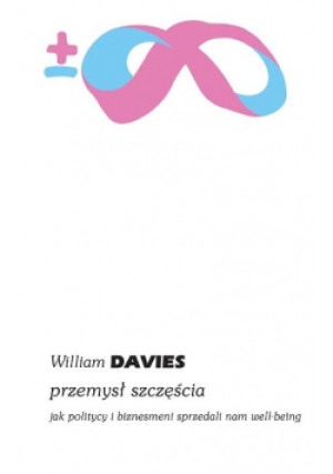 Przemysł szczęścia - William Davies - książka  wyd. 2023