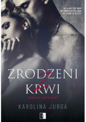 Rodzina Castello Tom 1 Zrodzeni z krwi - Karolina Jurga - książka  wyd. 2021