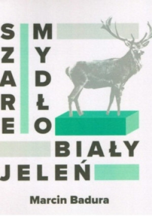 Szare mydło biały jeleń - Marcin Badura - książka  wyd. 2018
