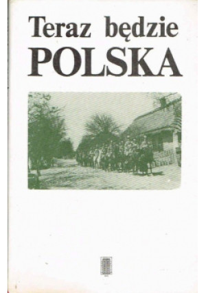 Teraz będzie Polska - Andrzej Rosner - książka historyczna wyd. 1988