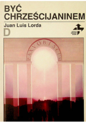 Być chrześcijaninem - Juan L. Lorda - książka  wyd. 2005