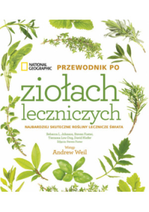 National Geographic. Przewodnik po ziołach leczniczych - Steven Foster, L. Johnson Rebecca, Low Dog Tieraona, Kiefer David - książka  wyd. 2024