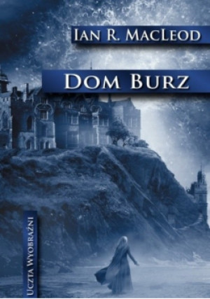 Dom burz uczta wyobraźni - Ian R. MacLeod - książka fantasy wyd. 2008
