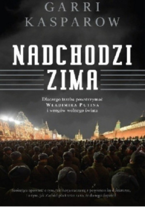 Nadchodzi zima - Garri Kasparow - książka reportaż wyd. 2016