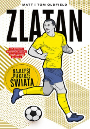 Zlatan Najlepsi piłkarze świata - Matt & Tom Oldfield - książka  wyd. 2023