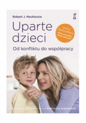 Uparte dzieci Od konfliktu do współpracy - J. MacKenzie Robert - książka  wyd. 2015
