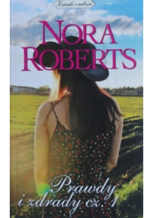 Prawdy i zdrady Część 1 - Nora Roberts - książka  wyd. 2019