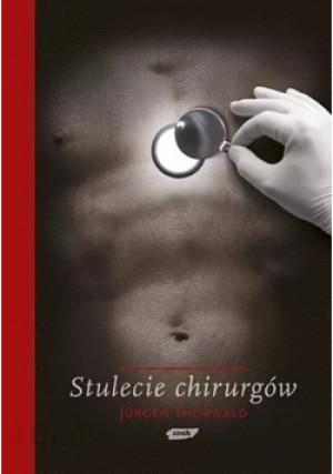 Stulecie chirurgów - Jurgen Thorwald - książka  wyd. 2008