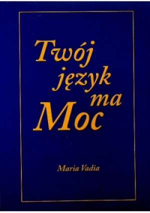 Twój język ma moc - Maria Vadia - książka  wyd. 2011