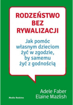 Rodzeństwo bez rywalizacji - Adele Faber, Elaine Mazlish - książka  wyd. 2017