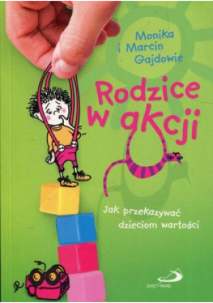 Rodzice w akcji Jak przekazywać dzieciom wartości - Marcin Gajda, Monika Gajda - książka  wyd. 2010
