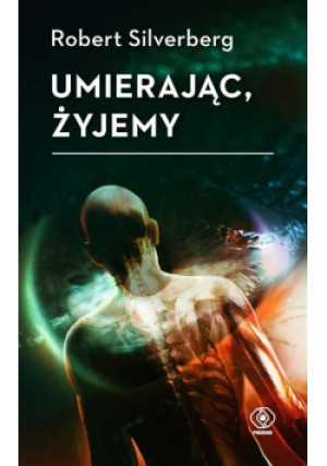Umierając żyjemy - Robert Silverberg - książka fantasy wyd. 2022