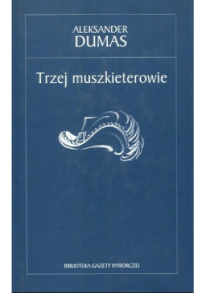 Biblioteka Gazety Wyborczej Tom 27 Trzej muszkieterowie - Aleksander Dumas - książka  wyd. 2005