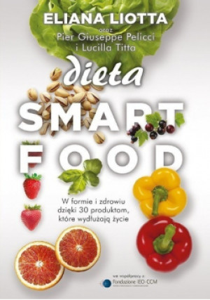 Dieta Smartfood - Eliana Liotta, Lucilla Titta, Pier Giuseppe Pelicci - książka  wyd. 2017