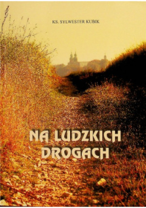 Na ludzkich drogach - Sylwester Kubik - książka  wyd. 2013