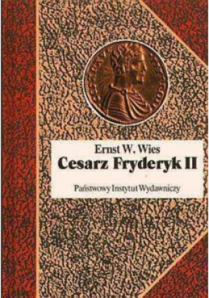 Cesarz Fryderyk II - Ernst W. Wies - książka historyczna wyd. 2002