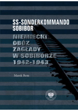 SS-Sonderkommando Sobibor - Marek Bem - książka  wyd. 2023
