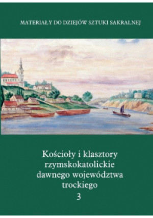Kościoły i klasztory rzymskokatolickie dawnego województwa trockiego Grodno Część IV Tom 3 - książka historyczna wyd. 2016