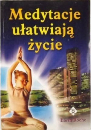Medytacje ułatwiają życie - Lorin Roche - książka  wyd. 2002