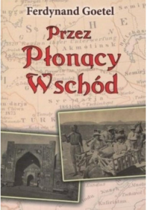 Przez płonący Wschód - Ferdynand Goetel - książka historyczna wyd. 2011