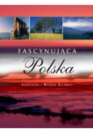 Fascynująca Polska - Agnieszka i Włodek Bilińscy - książka  wyd. 2007