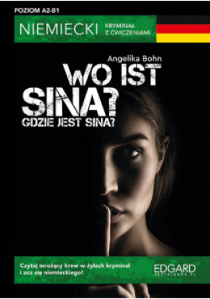 Wo ist Sina? Niemiecki Kryminał z ćwiczeniami - Angelika Bohn - książka  wyd. 2023