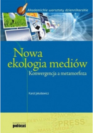 Nowa ekologia mediów - Karol Jakubowicz - książka  wyd. 2011