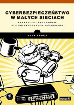 Cyberbezpieczeństwo w małych sieciach. - Seth Enoka - książka  wyd. 2024