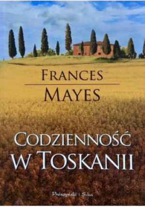 Codzienność w Toskanii - Frances Mayes - książka  wyd. 2010
