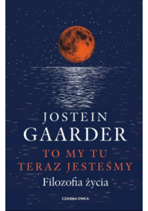 To my tu teraz jesteśmy Filozofia życia - Jostein Gaarder - książka  wyd. 2023