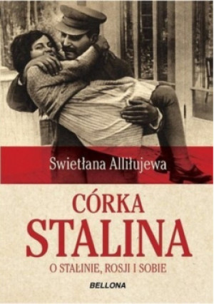 Córka Stalina O Stalinie Rosji i Sobie - Swietłana Alliłujewa - książka  wyd. 2015