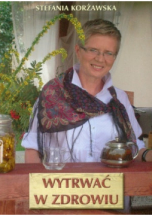 Wytrwać w zdrowiu - Stefania Korżawska - książka  wyd. 2012