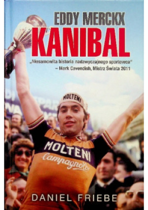 Eddy Merckx Kanibal - Daniel Friebe - książka  wyd. 2013