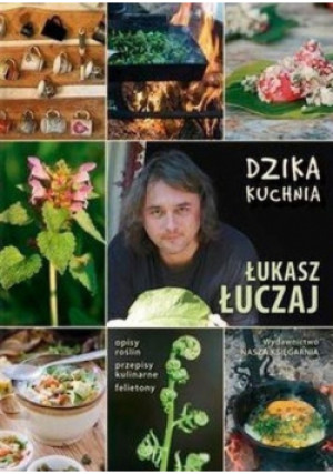 Dzika kuchnia - Łukasz Łuczaj - książka  wyd. 2013