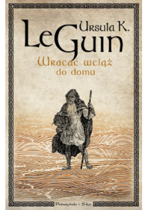 Wracać wciąż do domu - Ursula K. Le Guin - książka fantasy wyd. 2018