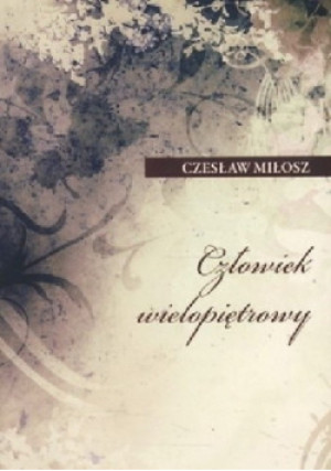 Człowiek wielopiętrowy - Czesław Miłosz - książka  wyd. 2007