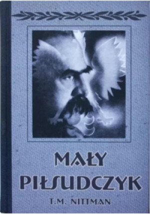 Mały Piłsudczyk - T. M. Nittman - książka historyczna wyd. 2017