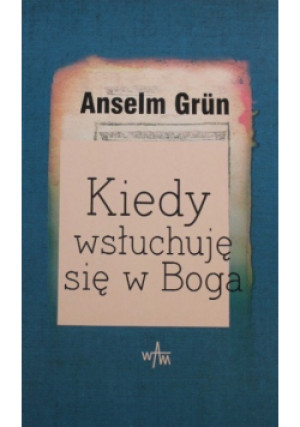 Kiedy wsłuchuje się w Boga - Anselm Grun - książka  wyd. 2000